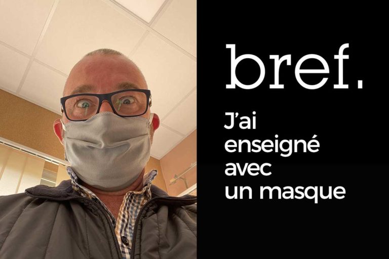 Bref, j’ai enseigné avec un masque