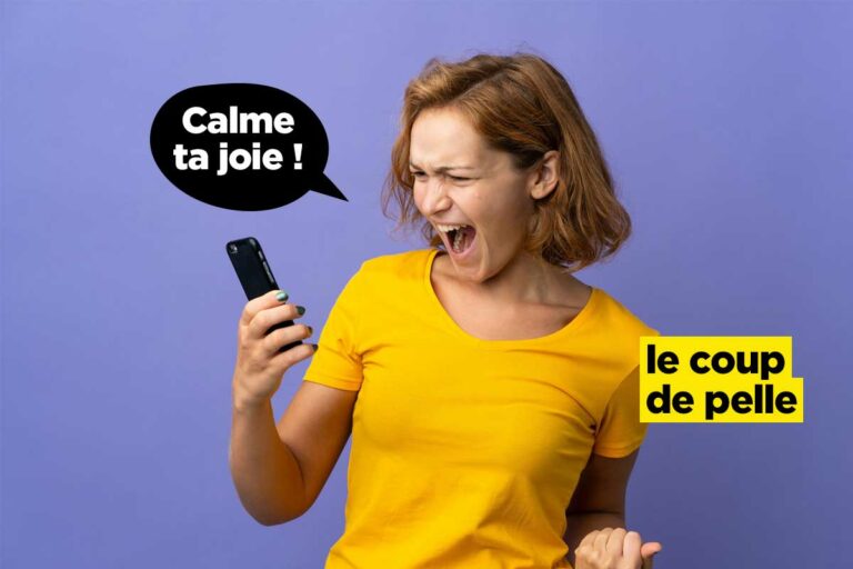 “Calme ta joie”, ces expressions venues d’un autre temps. Mollo l’asticot…